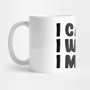 I Can I Will I Must - Motivational Words Mug